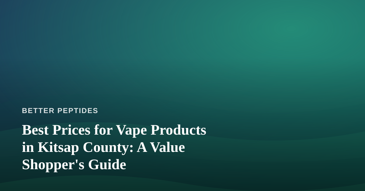 Best Prices for Vape Products in Kitsap County: A Value Shopper’s Guide