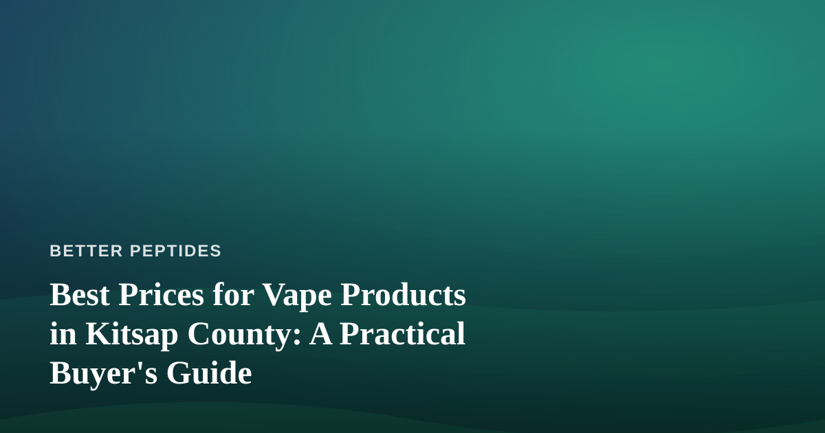 Best Prices for Vape Products in Kitsap County: A Practical Buyer’s Guide