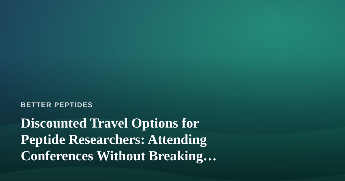 Discounted Travel Options for Peptide Researchers: Attending Conferences Without Breaking the Budget