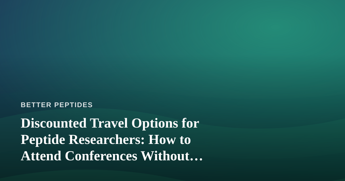 Discounted Travel Options for Peptide Researchers: How to Attend Conferences Without Blowing Your Budget