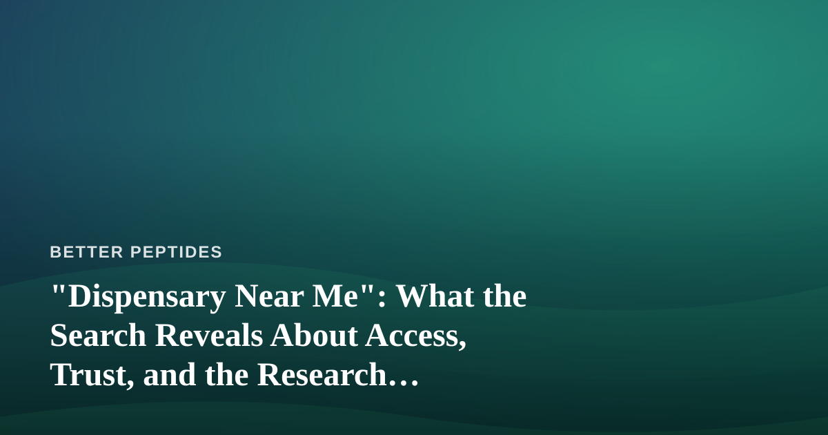 “Dispensary Near Me”: What the Search Reveals About Access, Trust, and the Research Mindset