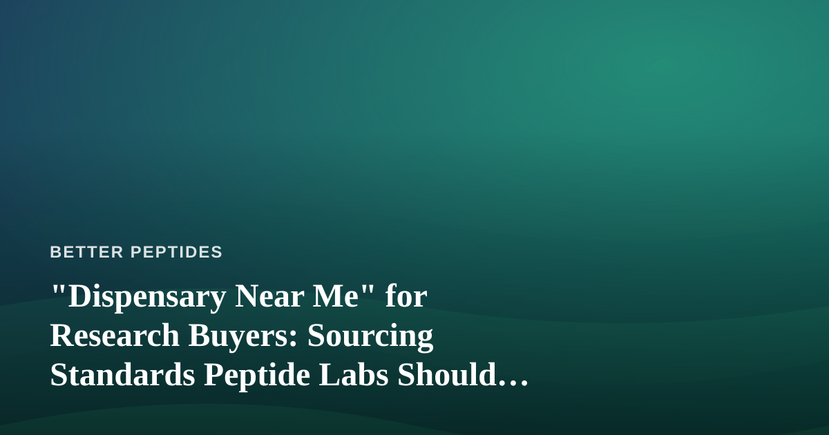 “Dispensary Near Me” for Research Buyers: Sourcing Standards Peptide Labs Should Steal