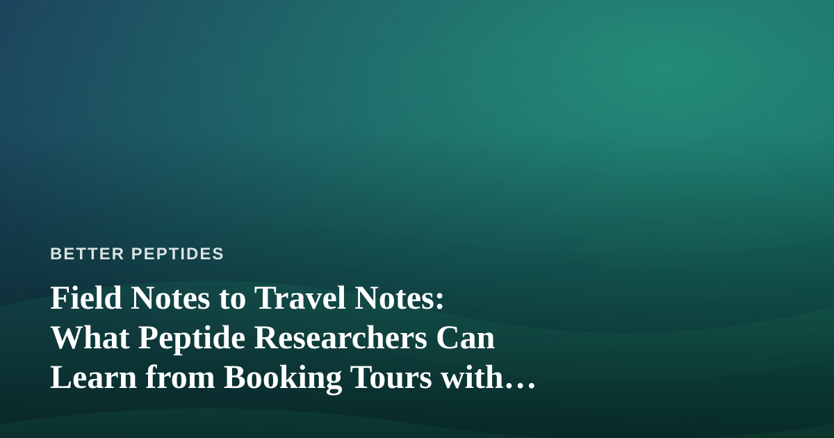 Field Notes to Travel Notes: What Peptide Researchers Can Learn from Booking Tours with Independent Local Guides