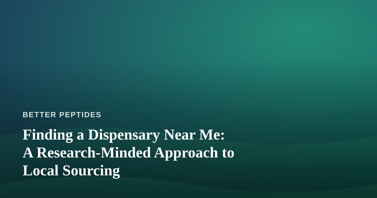 Finding a Dispensary Near Me: A Research-Minded Approach to Local Sourcing