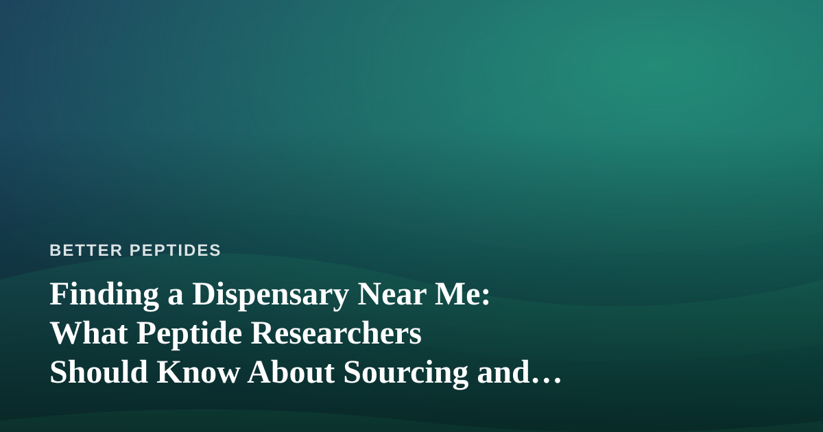 Finding a Dispensary Near Me: What Peptide Researchers Should Know About Sourcing and Quality