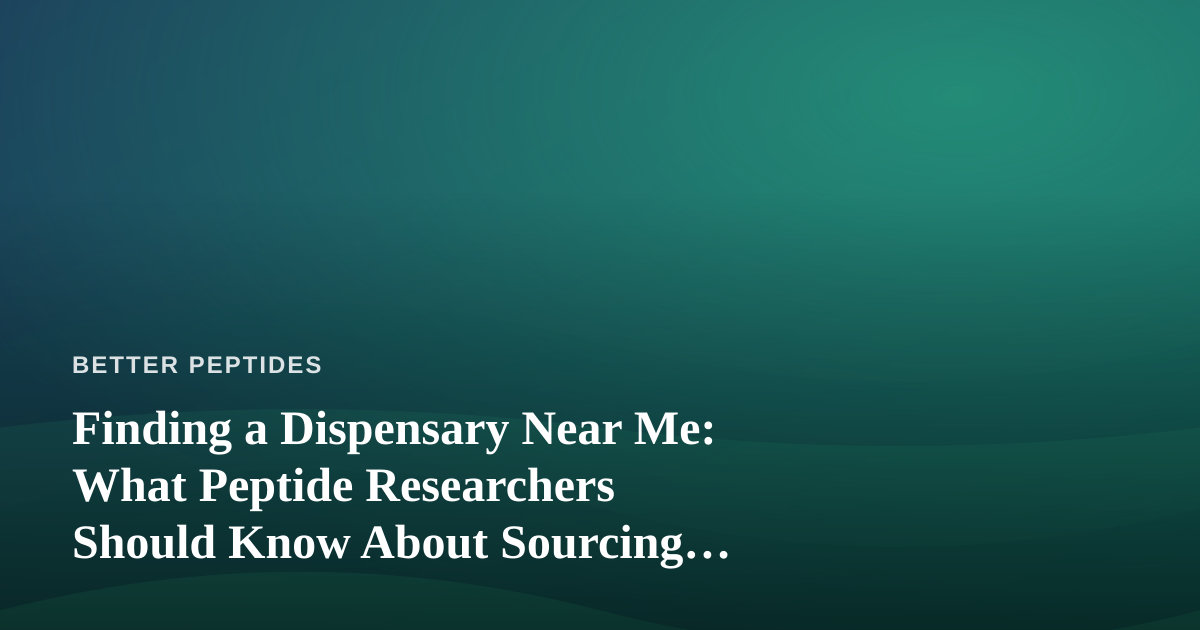 Finding a Dispensary Near Me: What Peptide Researchers Should Know About Sourcing, Quality, and Local Options