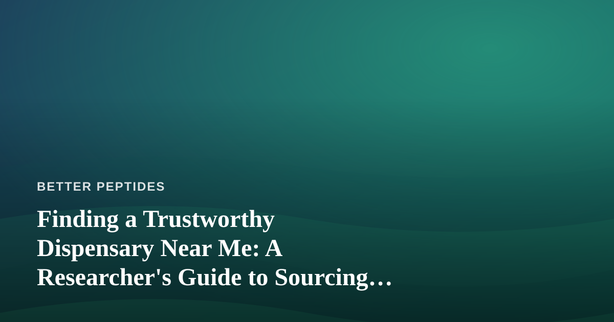 Finding a Trustworthy Dispensary Near Me: A Researcher’s Guide to Sourcing and Standards
