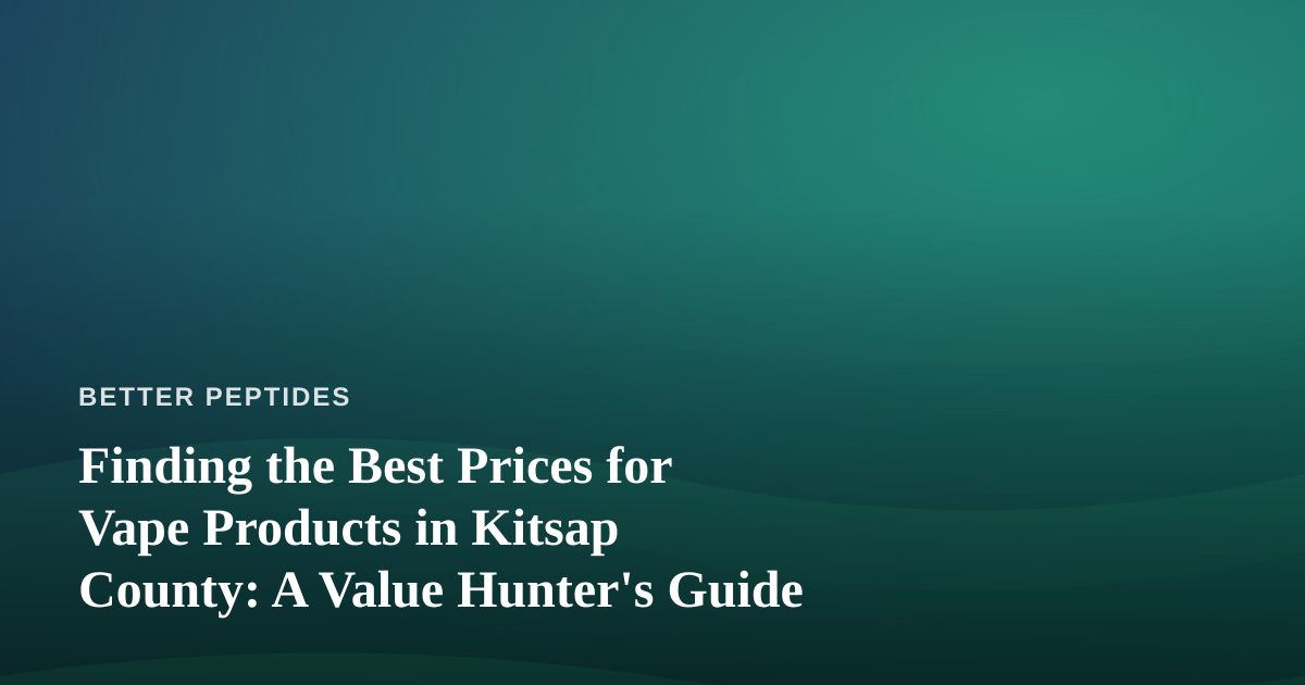 Finding the Best Prices for Vape Products in Kitsap County: A Value Hunter’s Guide