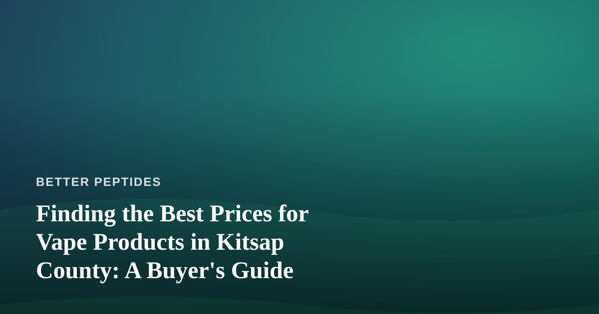 Finding the Best Prices for Vape Products in Kitsap County: A Buyer’s Guide