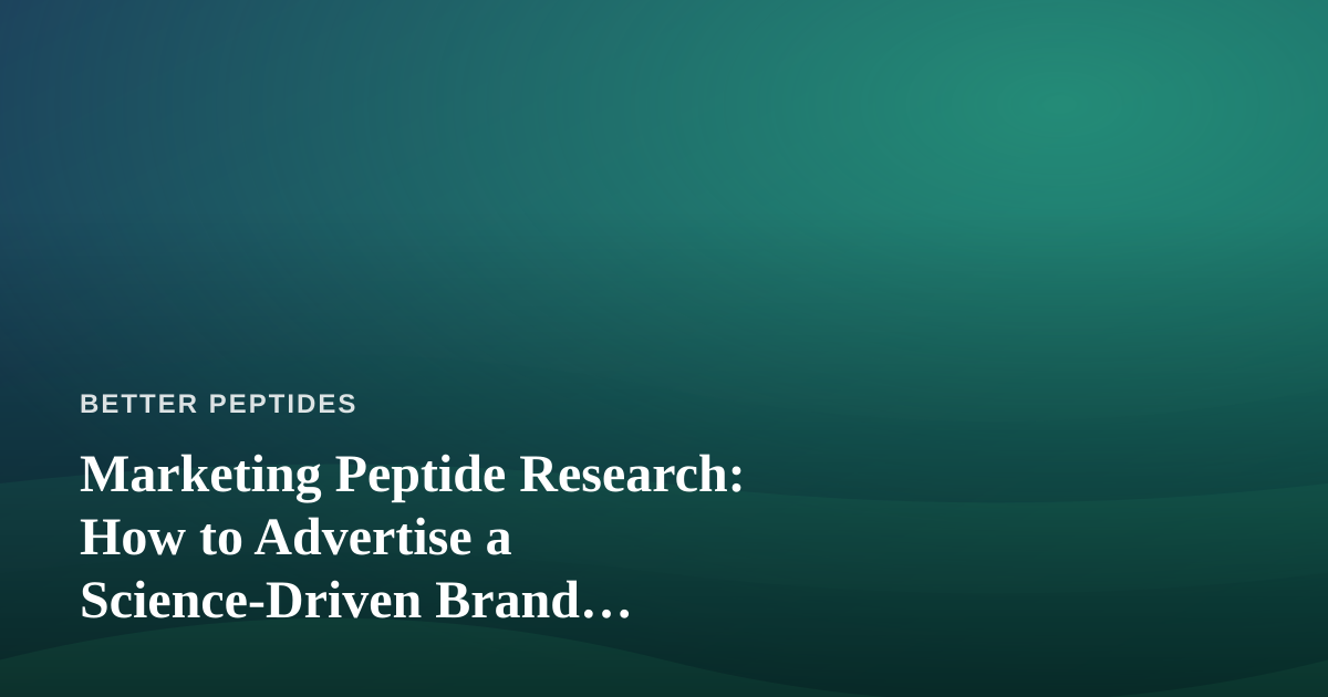 Marketing Peptide Research: How to Advertise a Science-Driven Brand Responsibly