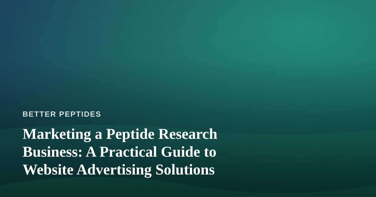 Marketing a Peptide Research Business: A Practical Guide to Website Advertising Solutions