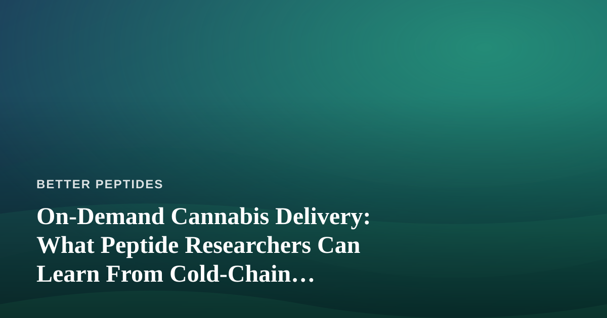 On-Demand Cannabis Delivery: What Peptide Researchers Can Learn From Cold-Chain Logistics