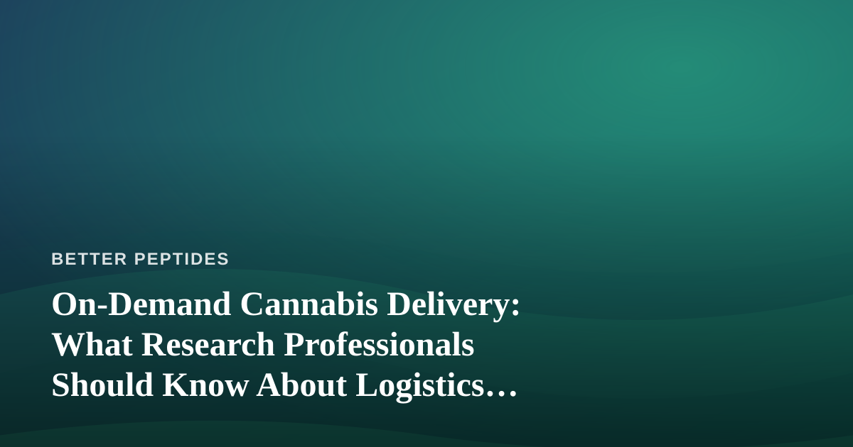 On-Demand Cannabis Delivery: What Research Professionals Should Know About Logistics, Compliance, and Cold-Chain Parallels