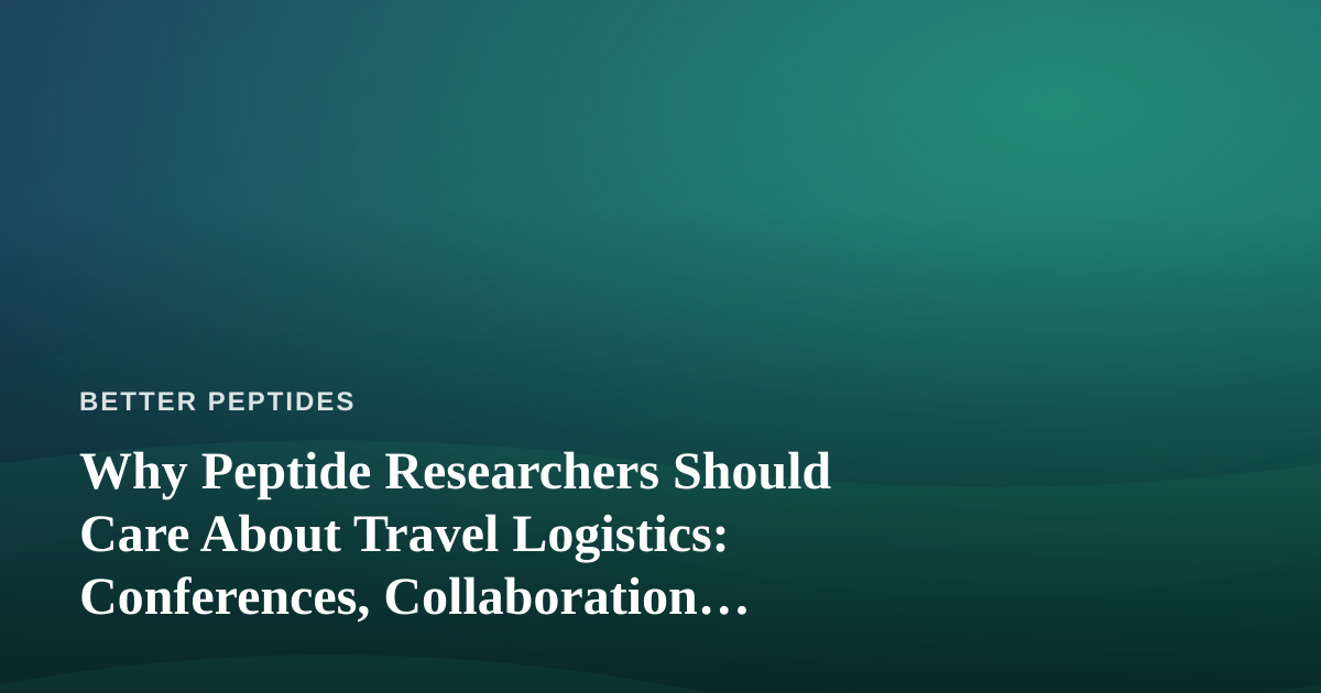 Why Peptide Researchers Should Care About Travel Logistics: Conferences, Collaboration, and Cost Control