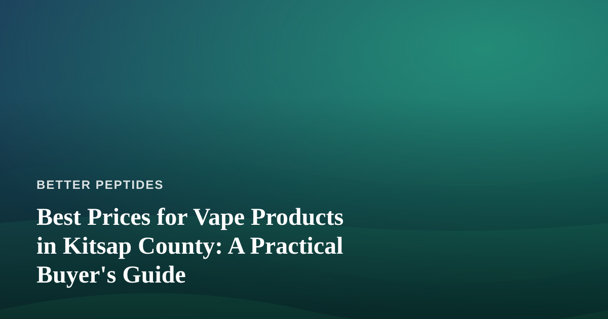 Best Prices for Vape Products in Kitsap County: A Practical Buyer’s Guide