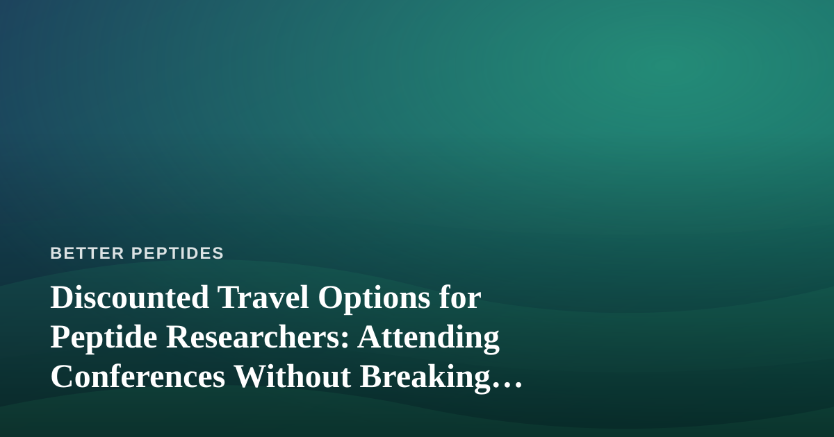 Discounted Travel Options for Peptide Researchers: Attending Conferences Without Breaking the Grant