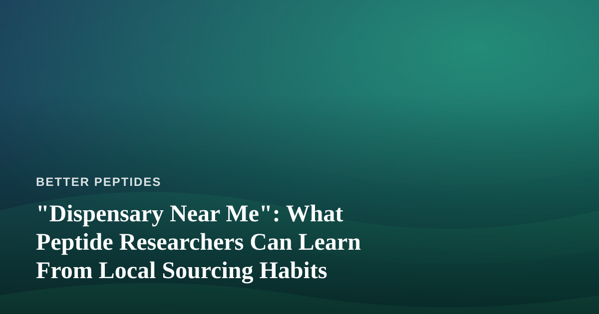 “Dispensary Near Me”: What Peptide Researchers Can Learn From Local Sourcing Habits