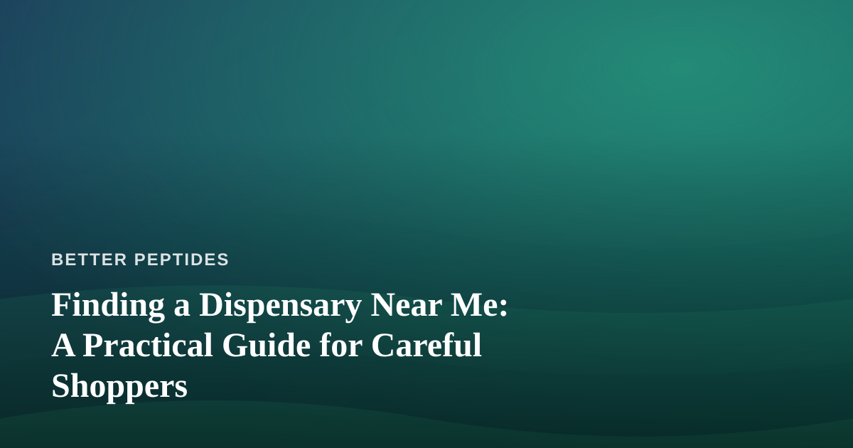 Finding a Dispensary Near Me: A Practical Guide for Careful Shoppers