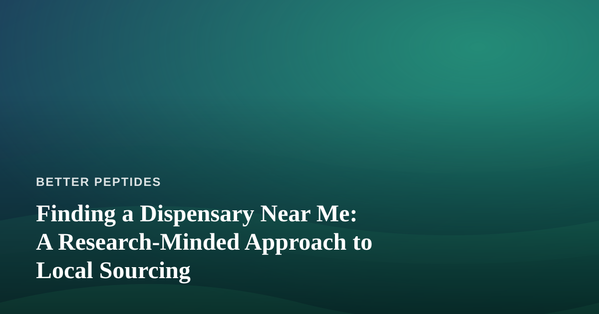 Finding a Dispensary Near Me: A Research-Minded Approach to Local Sourcing