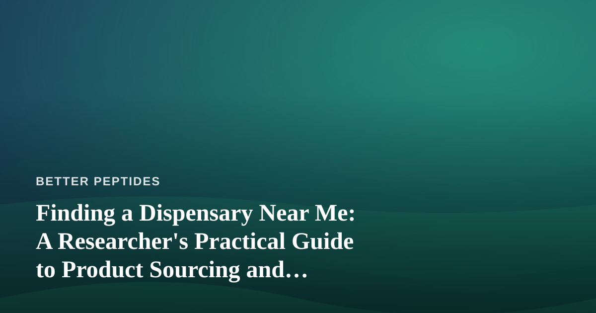 Finding a Dispensary Near Me: A Researcher’s Practical Guide to Product Sourcing and Quality