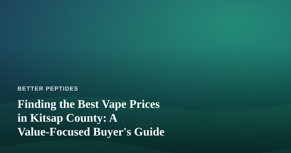 Finding the Best Vape Prices in Kitsap County: A Value-Focused Buyer’s Guide
