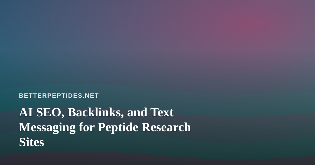 AI SEO, Backlinks, and Text Messaging for Peptide Research Sites