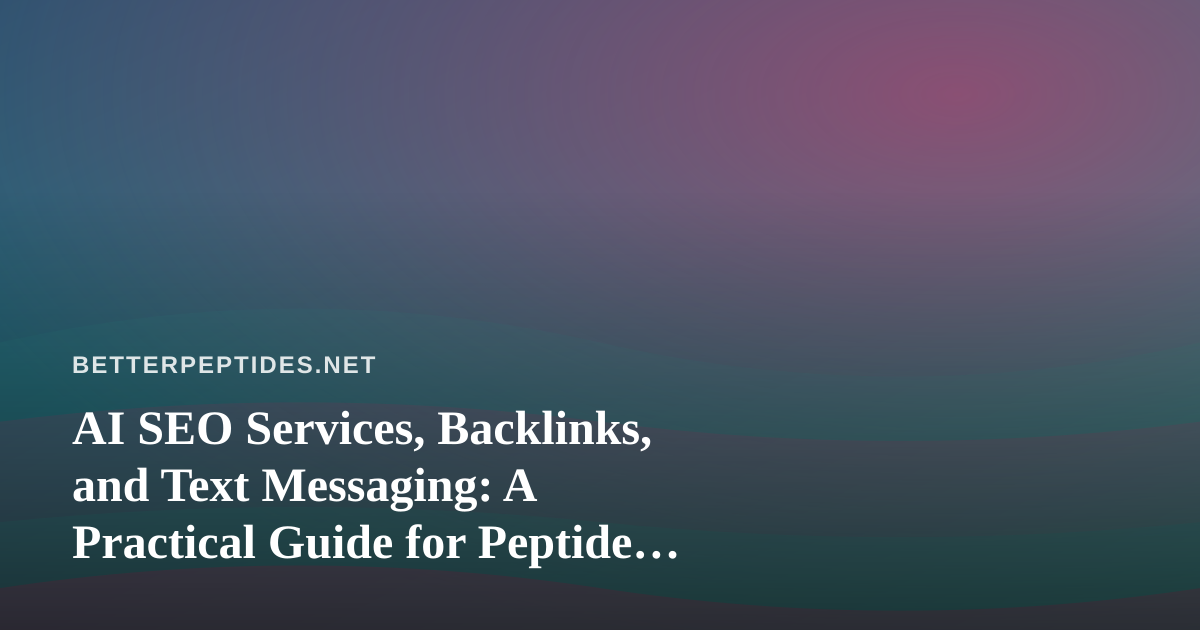 AI SEO Services, Backlinks, and Text Messaging: A Practical Guide for Peptide Research Publishers