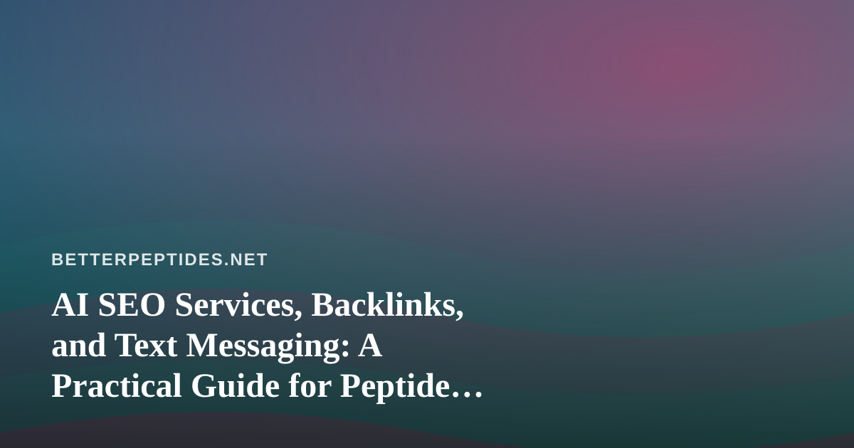 AI SEO Services, Backlinks, and Text Messaging: A Practical Guide for Peptide Research Publishers