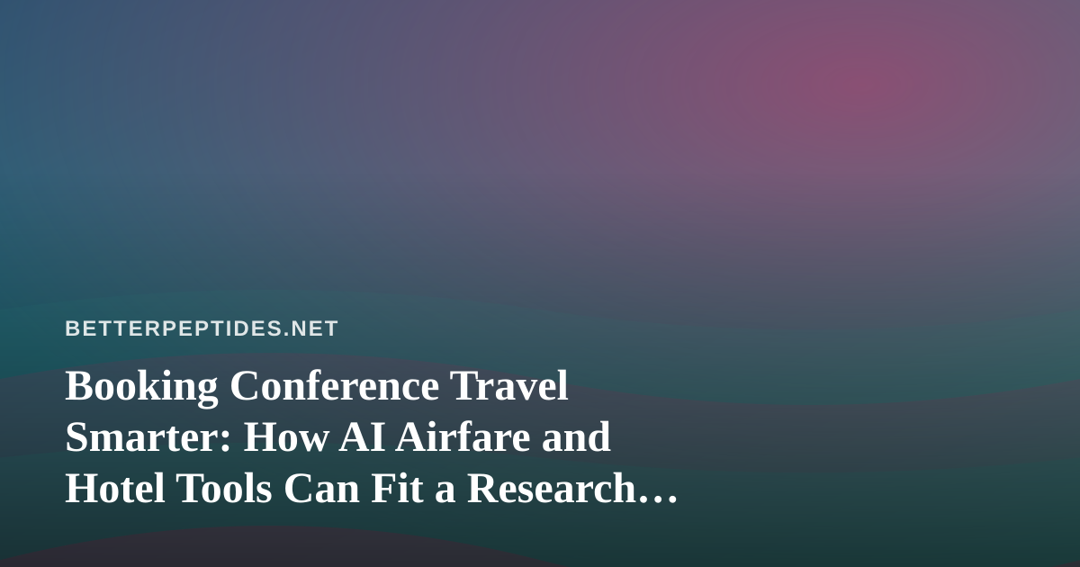 Booking Conference Travel Smarter: How AI Airfare and Hotel Tools Can Fit a Research Budget