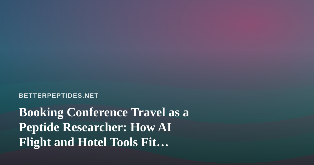 Booking Conference Travel as a Peptide Researcher: How AI Flight and Hotel Tools Fit Into the Workflow