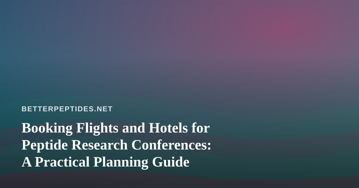 Booking Flights and Hotels for Peptide Research Conferences: A Practical Planning Guide