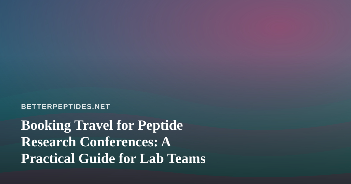 Booking Travel for Peptide Research Conferences: A Practical Guide for Lab Teams