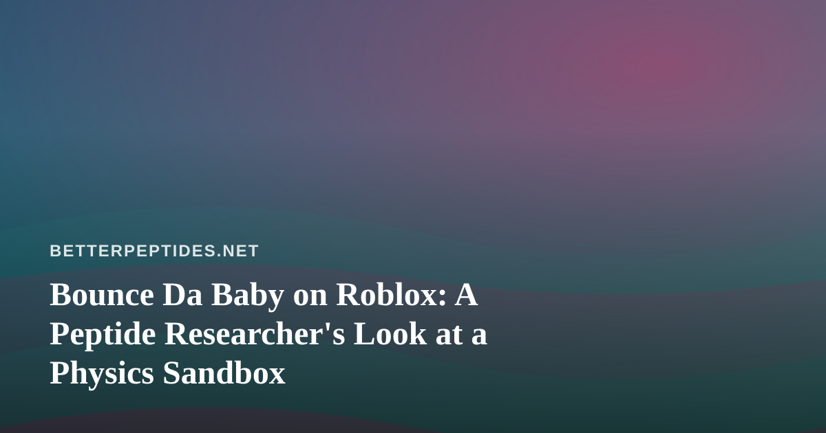 Bounce Da Baby on Roblox: A Peptide Researcher’s Look at a Physics Sandbox