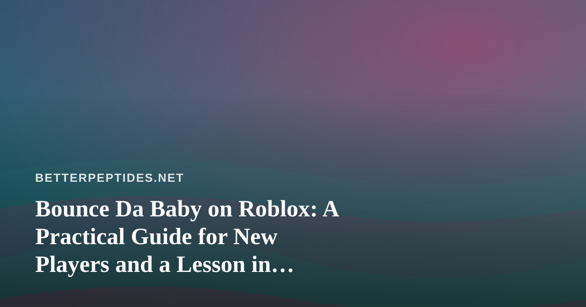Bounce Da Baby on Roblox: A Practical Guide for New Players and a Lesson in Structured Testing