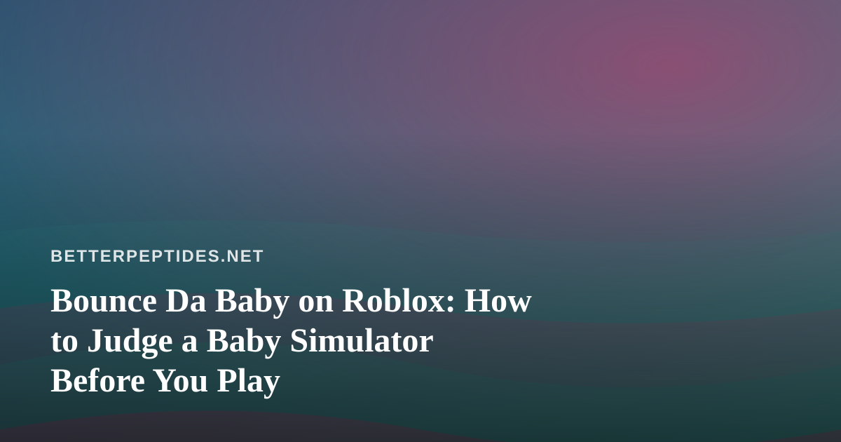 Bounce Da Baby on Roblox: How to Judge a Baby Simulator Before You Play