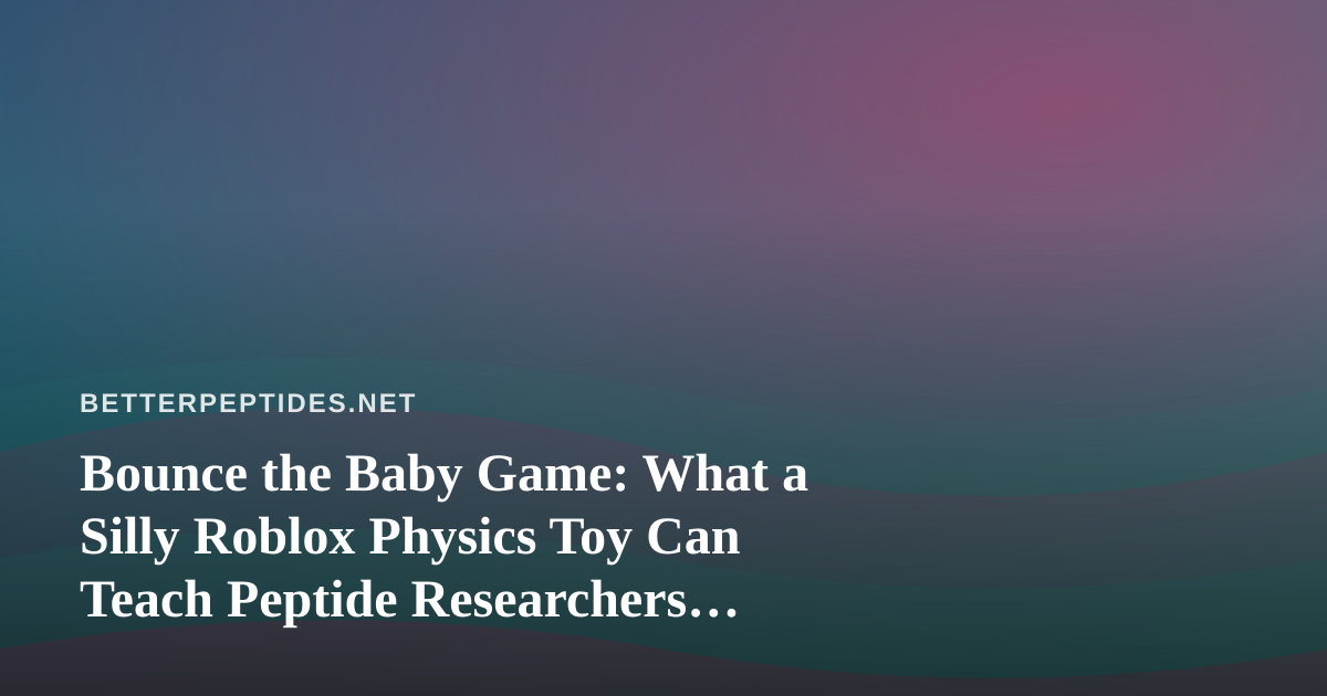 Bounce the Baby Game: What a Silly Roblox Physics Toy Can Teach Peptide Researchers About Controlled Testing