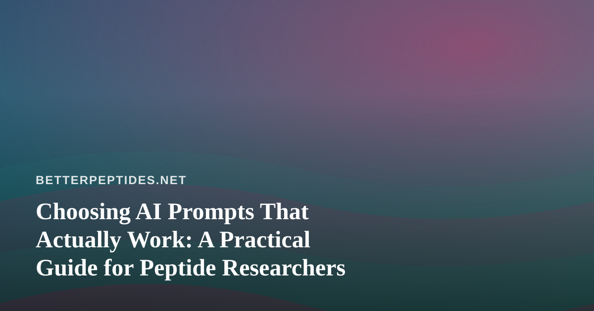 Choosing AI Prompts That Actually Work: A Practical Guide for Peptide Researchers