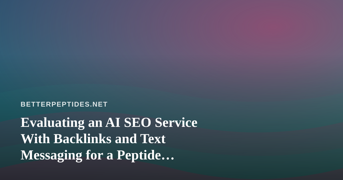 Evaluating an AI SEO Service With Backlinks and Text Messaging for a Peptide Research Site