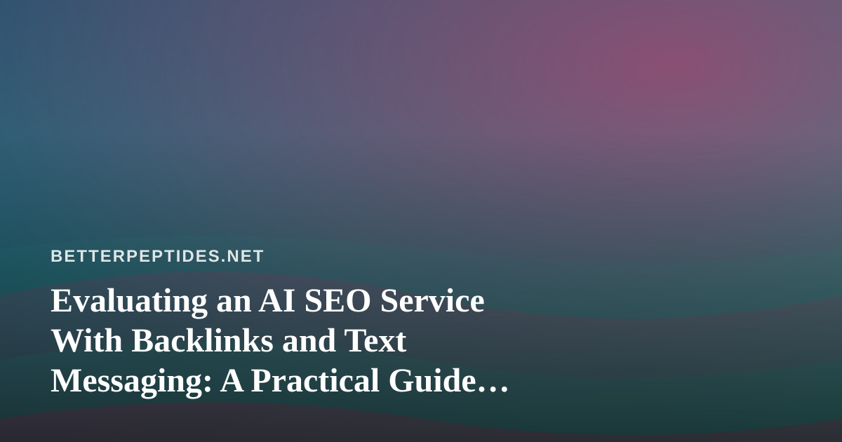 Evaluating an AI SEO Service With Backlinks and Text Messaging: A Practical Guide for Independent Research Publishers