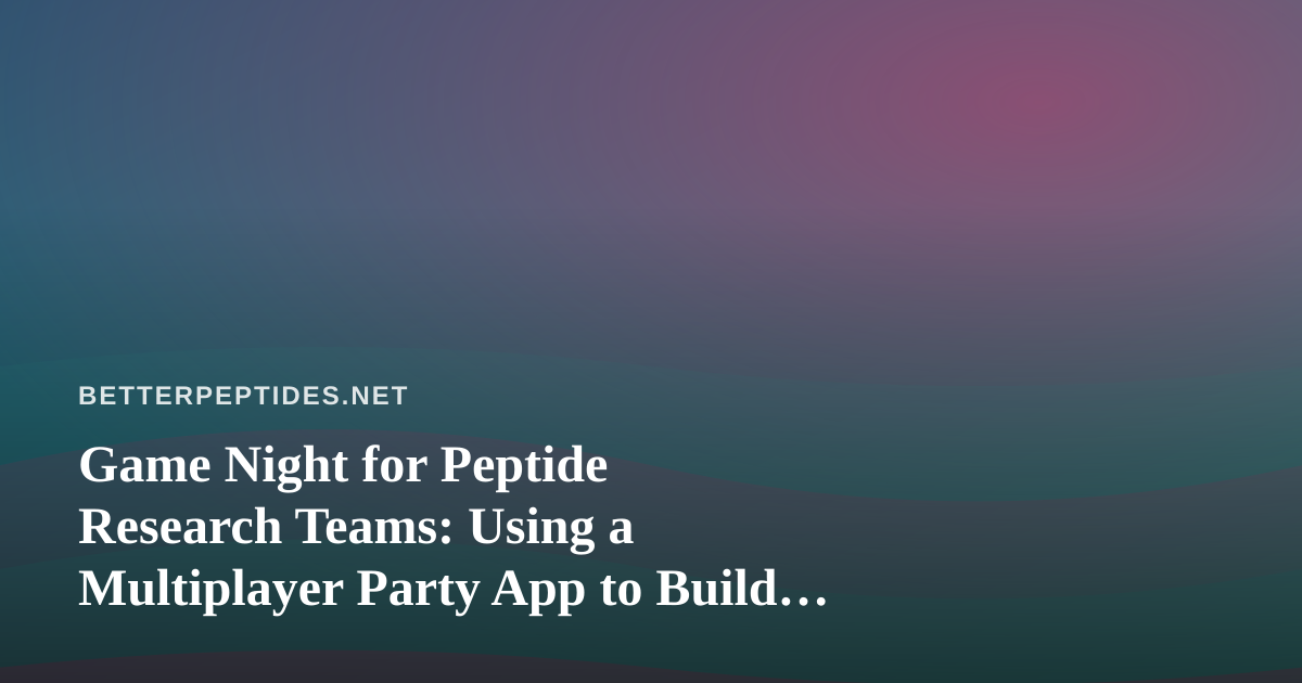 Game Night for Peptide Research Teams: Using a Multiplayer Party App to Build Lab Culture