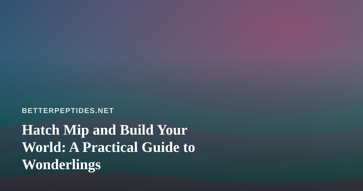 Hatch Mip and Build Your World: A Practical Guide to Wonderlings