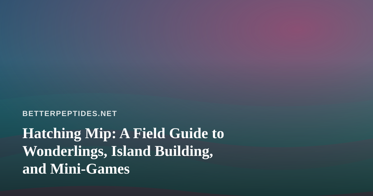 Hatching Mip: A Field Guide to Wonderlings, Island Building, and Mini-Games