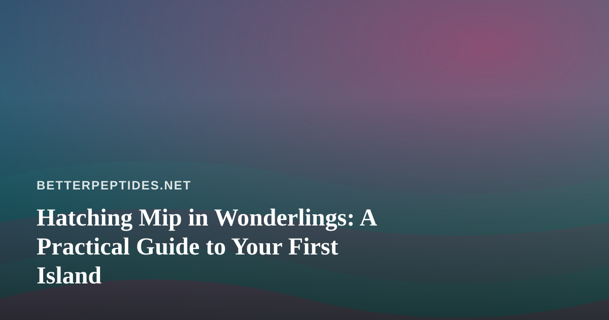 Hatching Mip in Wonderlings: A Practical Guide to Your First Island