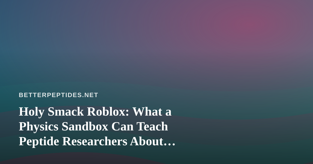 Holy Smack Roblox: What a Physics Sandbox Can Teach Peptide Researchers About Controlled Testing