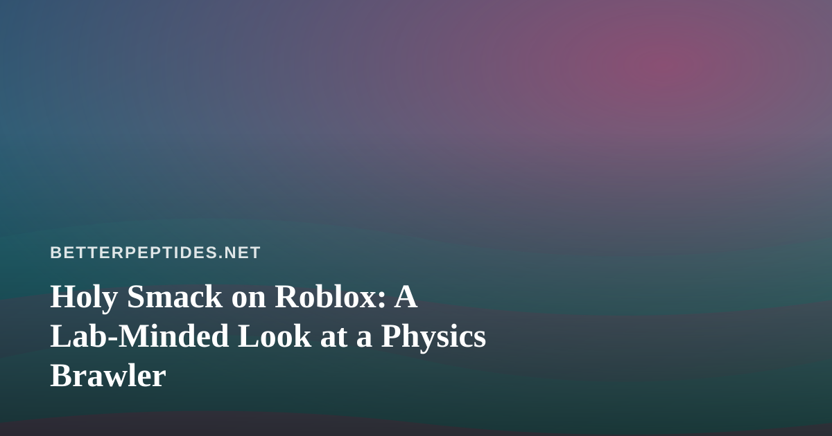 Holy Smack on Roblox: A Lab-Minded Look at a Physics Brawler