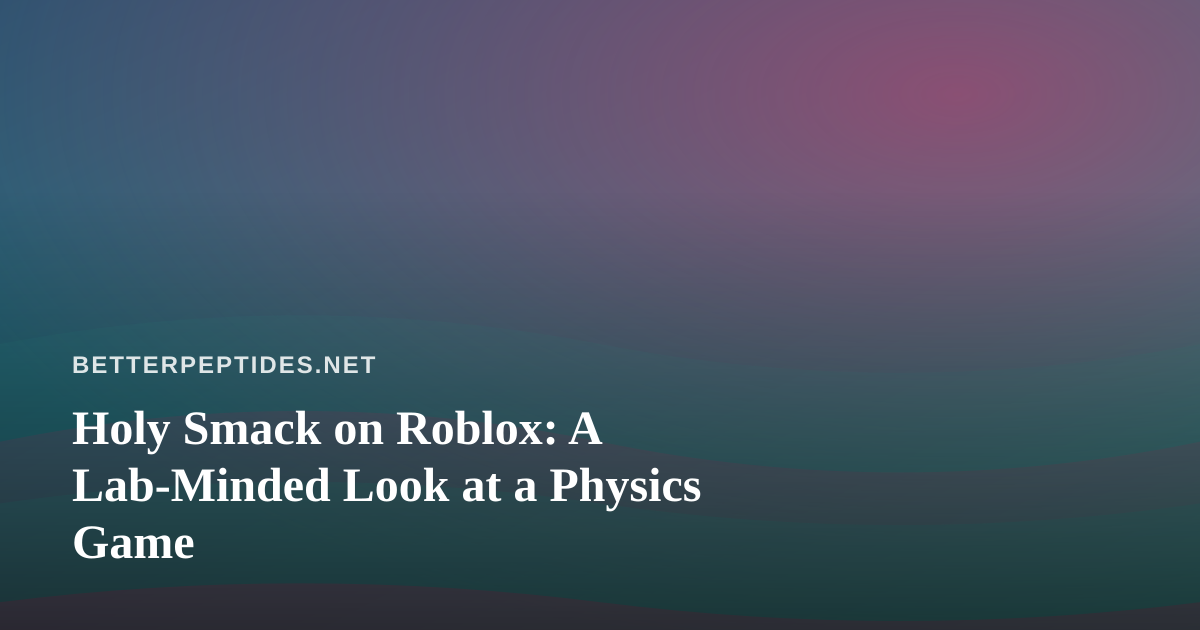 Holy Smack on Roblox: A Lab-Minded Look at a Physics Game