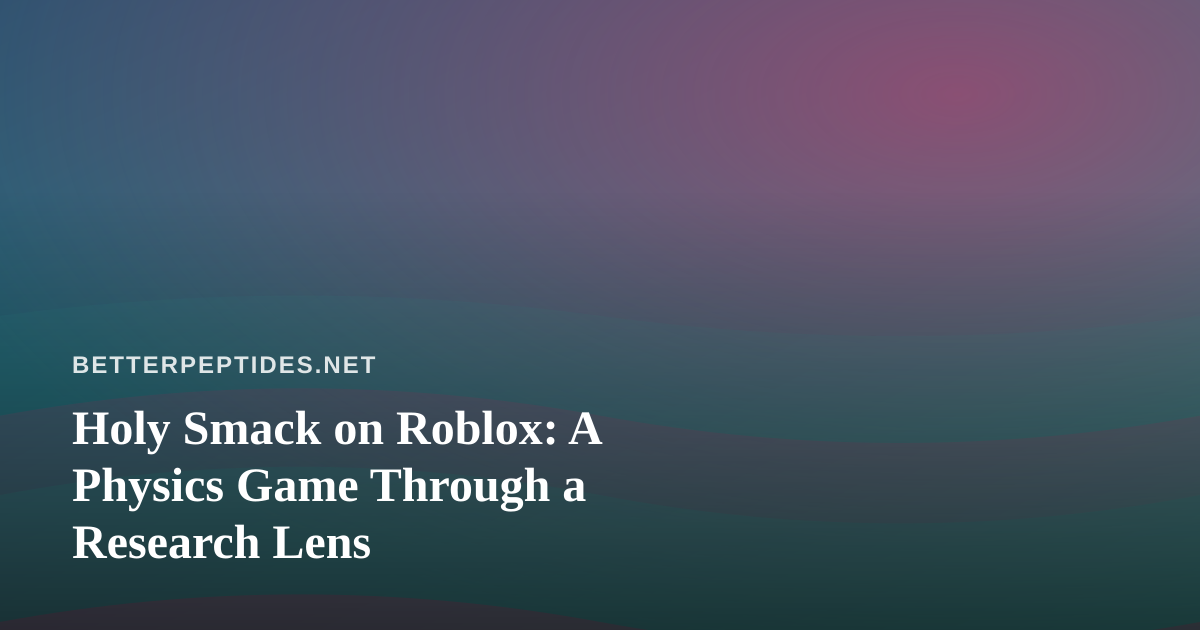 Holy Smack on Roblox: A Physics Game Through a Research Lens