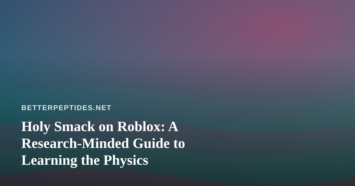 Holy Smack on Roblox: A Research-Minded Guide to Learning the Physics