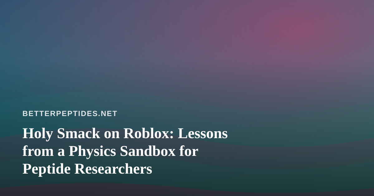 Holy Smack on Roblox: Lessons from a Physics Sandbox for Peptide Researchers