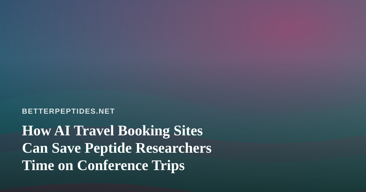 How AI Travel Booking Sites Can Save Peptide Researchers Time on Conference Trips